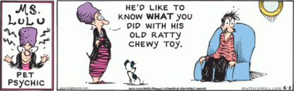 Mutts June 7, 2013 Earl the dog wonders what his man did with his favorite chew toy.